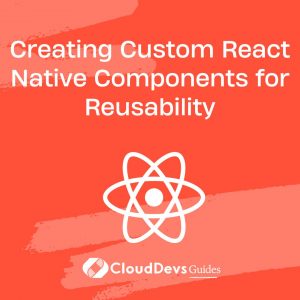 Creating Custom React Native Components for Reusability