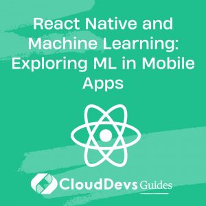 React Native and Machine Learning: Exploring ML in Mobile Apps