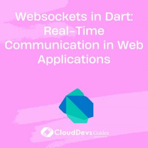 Websockets in Dart: Real-Time Communication in Web Applications