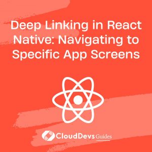 Deep Linking in React Native: Navigating to Specific App Screens