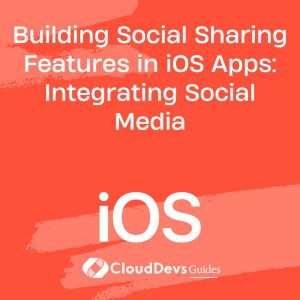 Building Social Sharing Features in iOS Apps: Integrating Social Media