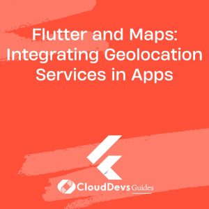 Flutter and Maps: Integrating Geolocation Services in Apps