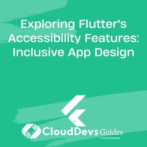 Exploring Flutter’s Accessibility Features: Inclusive App Design