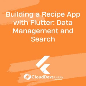 Building a Recipe App with Flutter: Data Management and Search