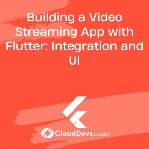 Building a Video Streaming App with Flutter: Integration and UI