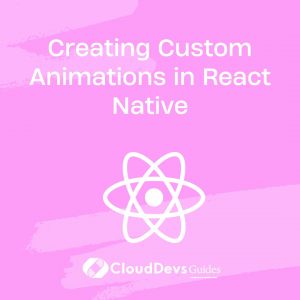 Creating Custom Animations in React Native