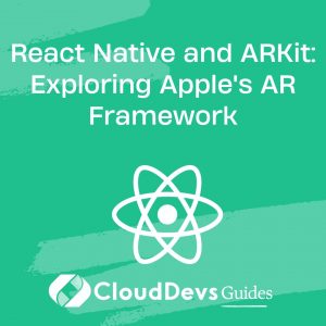 React Native and ARKit: Exploring Apple’s AR Framework