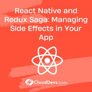 React Native and Redux Saga: Managing Side Effects in Your App