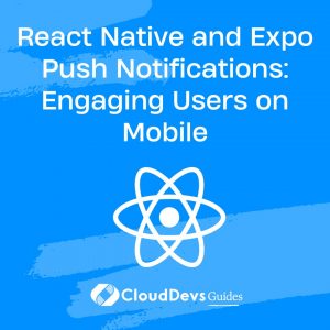 React Native and Expo Push Notifications: Engaging Users on Mobile