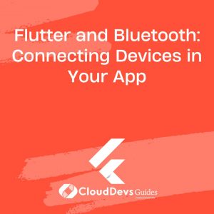 Flutter and Bluetooth: Connecting Devices in Your App