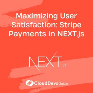 Maximizing User Satisfaction: Stripe Payments in NEXT.js