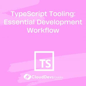 TypeScript Tooling: Essential Development Workflow