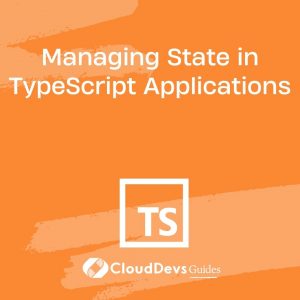 Managing State in TypeScript Applications