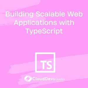 Building Scalable Web Applications with TypeScript