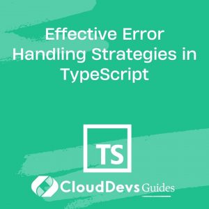 Effective Error Handling Strategies in TypeScript