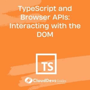 TypeScript and Browser APIs: Interacting with the DOM