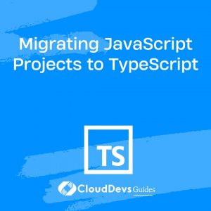 Migrating JavaScript Projects to TypeScript