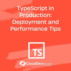 TypeScript in Production: Deployment and Performance Tips