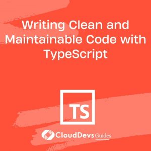 Writing Clean and Maintainable Code with TypeScript