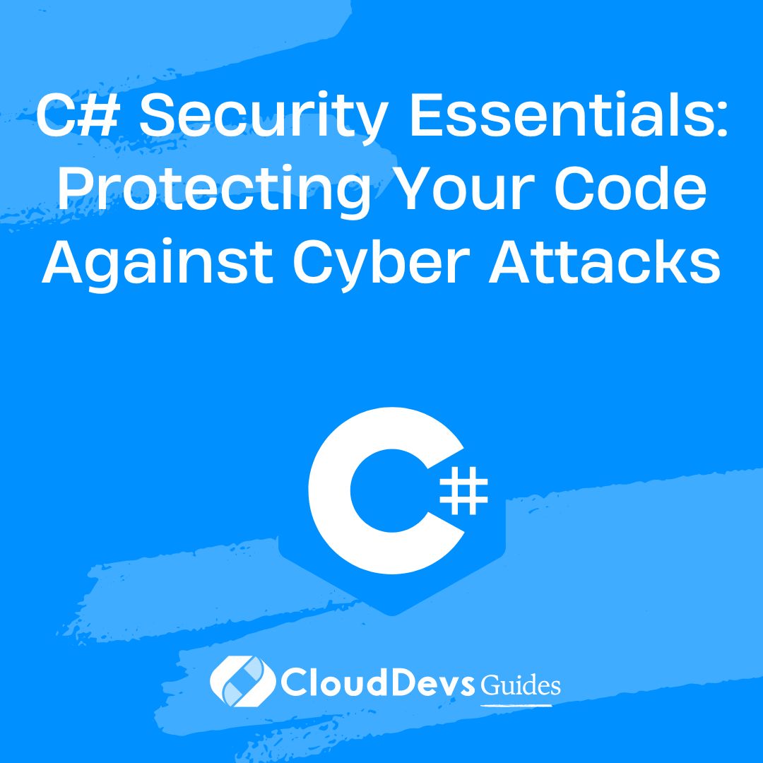 C# Security Essentials: Protecting Your Code Against Cyber Attacks