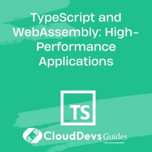 TypeScript and WebAssembly: High-Performance Applications