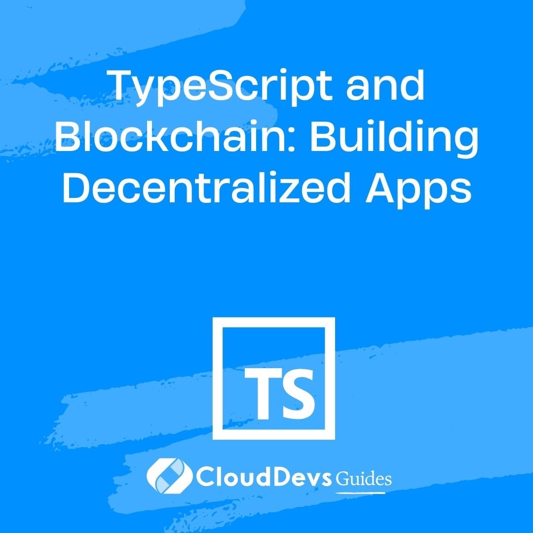TypeScript and Blockchain: Building Decentralized Apps