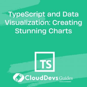 TypeScript and Data Visualization: Creating Stunning Charts