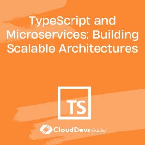 TypeScript and Microservices: Building Scalable Architectures