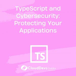 TypeScript and Cybersecurity: Protecting Your Applications