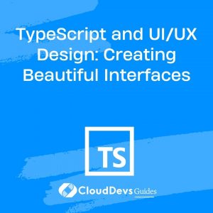 TypeScript and UI/UX Design: Creating Beautiful Interfaces