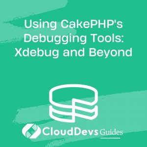 Using CakePHP’s Debugging Tools: Xdebug and Beyond