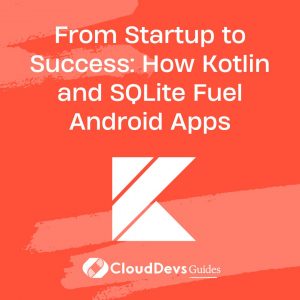 From Startup to Success: How Kotlin and SQLite Fuel Android Apps