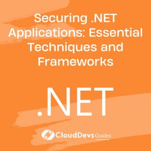 Securing .NET Applications: Essential Techniques and Frameworks