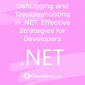 Debugging and Troubleshooting in .NET: Effective Strategies for Developers