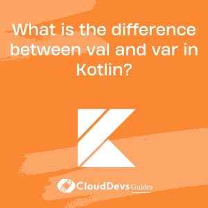 What is the difference between val and var in Kotlin?