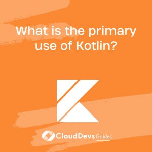 What is the primary use of Kotlin?