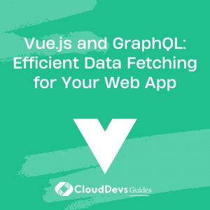 Vue.js and GraphQL: Efficient Data Fetching for Your Web App