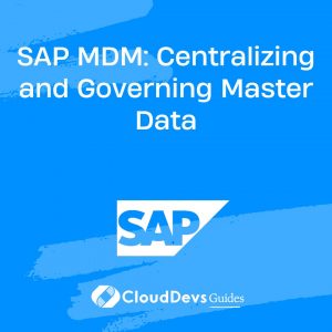 SAP MDM: Centralizing and Governing Master Data