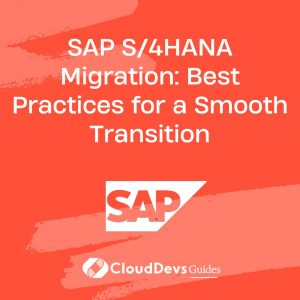 SAP S/4HANA Migration: Best Practices for a Smooth Transition