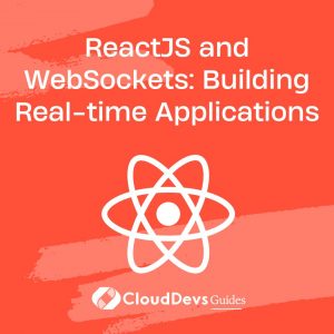 ReactJS and WebSockets: Building Real-time Applications