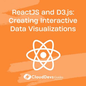 ReactJS and D3.js: Creating Interactive Data Visualizations