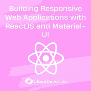 Building Responsive Web Applications with ReactJS and Material-UI