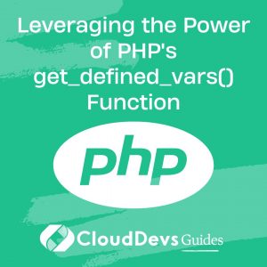 Leveraging the Power of PHP’s get_defined_vars() Function