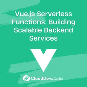 Vue.js Serverless Functions: Building Scalable Backend Services