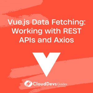 Vue.js Data Fetching: Working with REST APIs and Axios