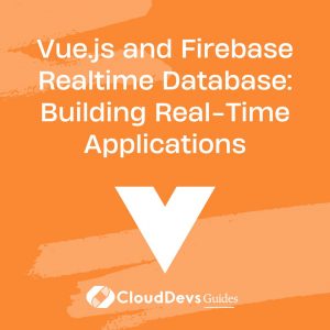 Vue.js and Firebase Realtime Database: Building Real-Time Applications