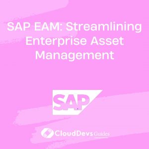 SAP EAM: Streamlining Enterprise Asset Management