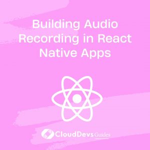 Building Audio Recording in React Native Apps