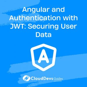 Angular and Authentication with JWT: Securing User Data