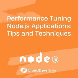 Performance Tuning Node.js Applications: Tips and Techniques